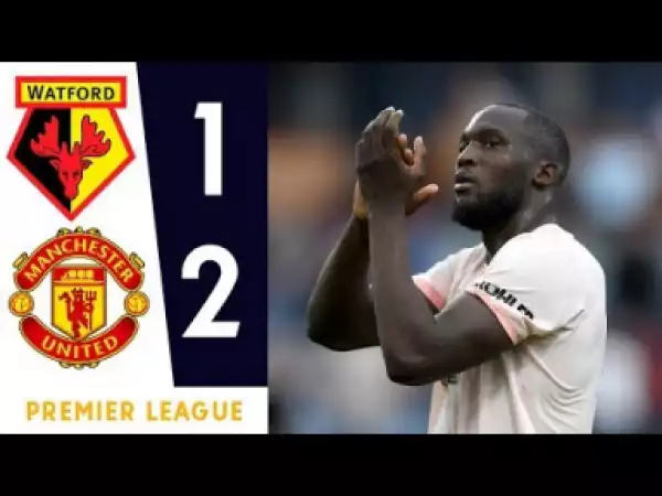 Video: Watford vs Manchester United 1-2 Highlights 2018